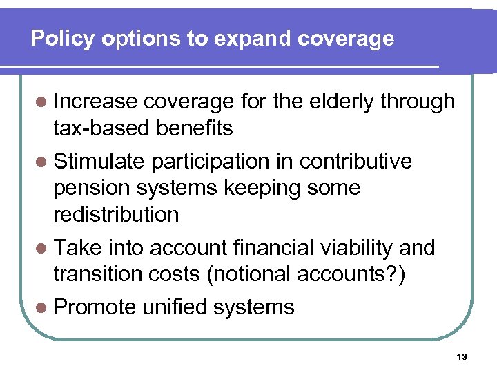 Policy options to expand coverage l Increase coverage for the elderly through tax-based benefits