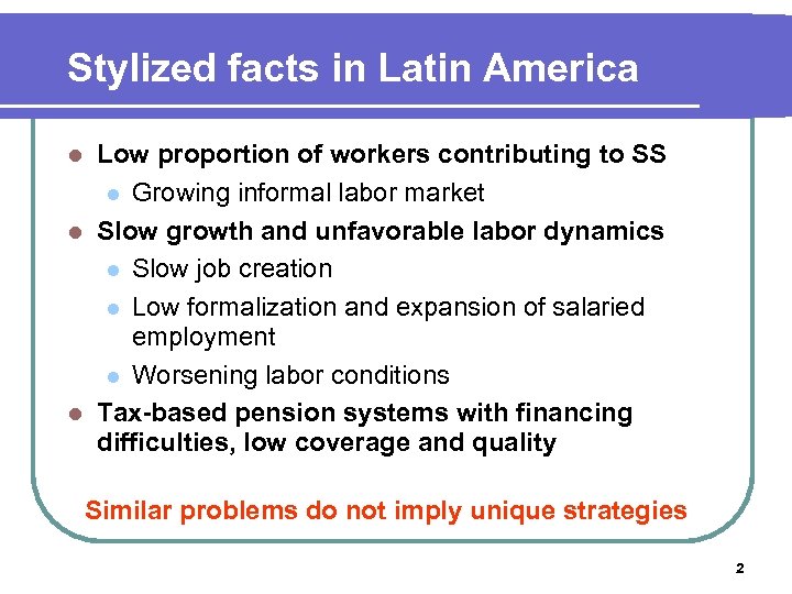 Stylized facts in Latin America Low proportion of workers contributing to SS l Growing