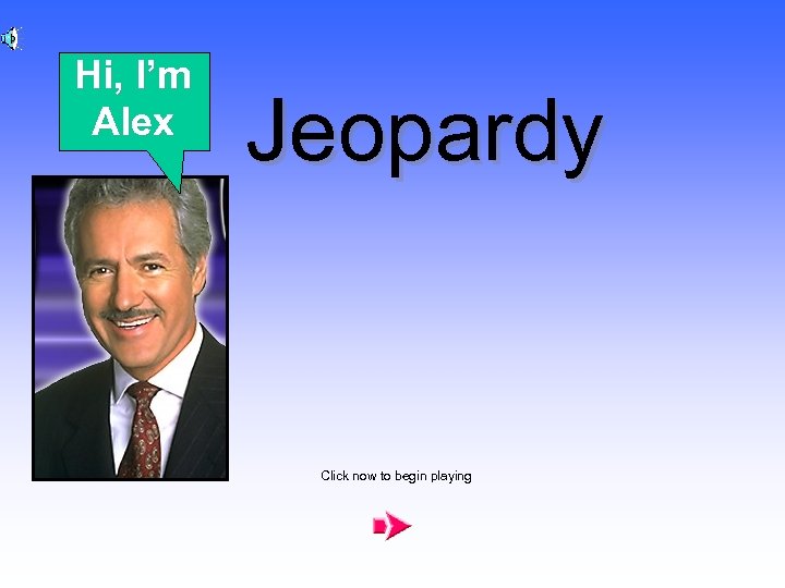 Hi, I’m Alex Jeopardy Click now to begin playing 