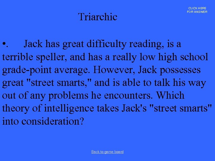 Triarchic CLICK HERE FOR ANSWER • . Jack has great difficulty reading, is a