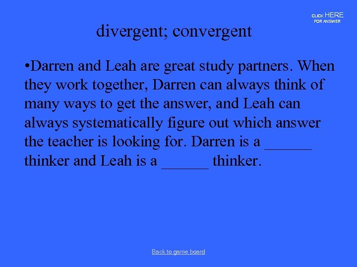 HERE divergent; convergent CLICK FOR ANSWER • Darren and Leah are great study partners.