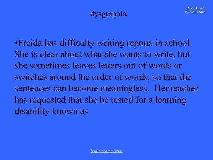 dysgraphia CLICK HERE FOR ANSWER • Freida has difficulty writing reports in school. She