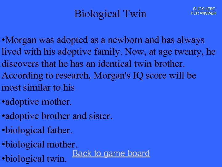 Biological Twin CLICK HERE FOR ANSWER • Morgan was adopted as a newborn and