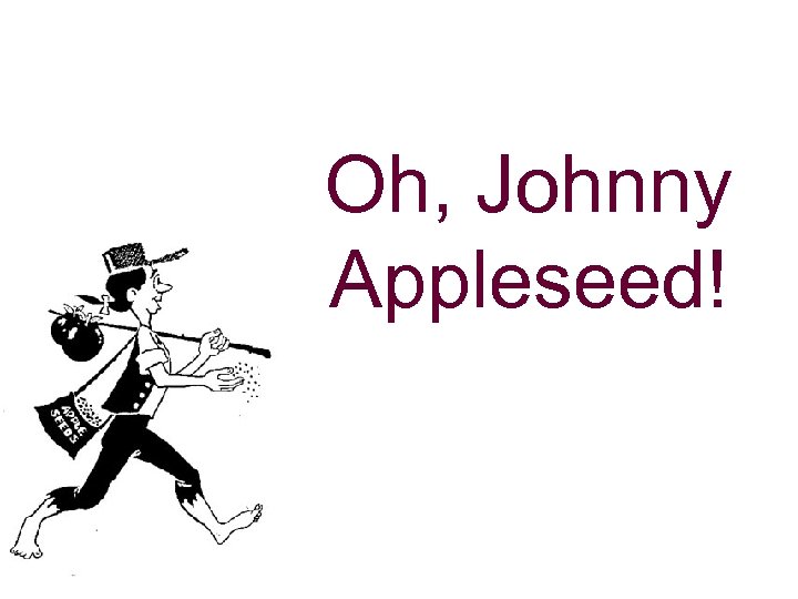 Oh, Johnny Appleseed! 