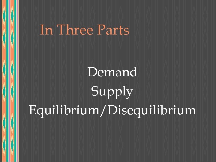 In Three Parts Demand Supply Equilibrium/Disequilibrium 