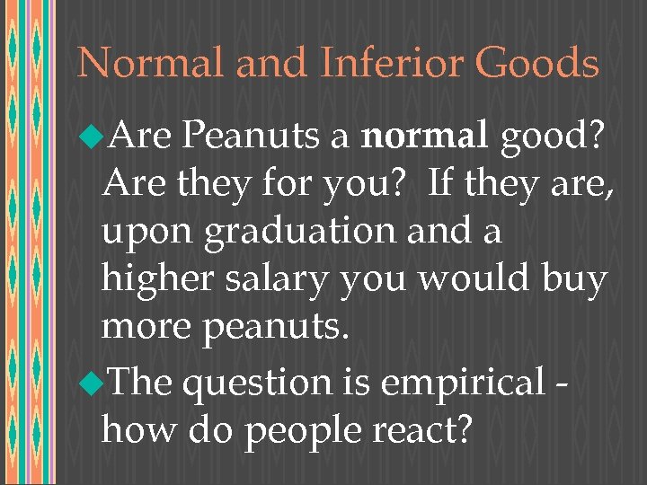 Normal and Inferior Goods u. Are Peanuts a normal good? Are they for you?