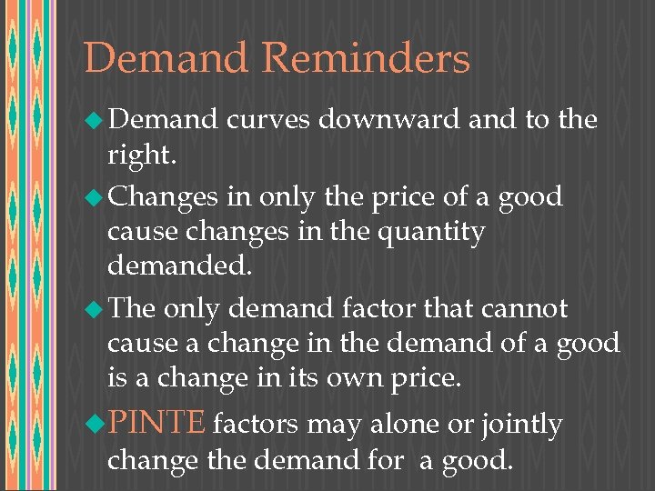 Demand Reminders u Demand curves downward and to the right. u Changes in only