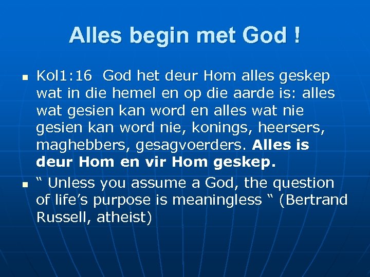 Alles begin met God ! n n Kol 1: 16 God het deur Hom