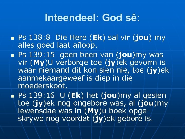 Inteendeel: God sê: n n n Ps 138: 8 Die Here (Ek) sal vir