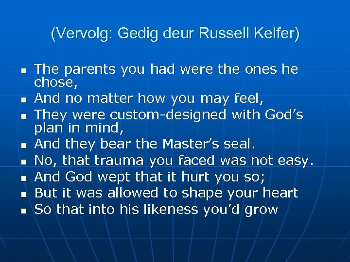 (Vervolg: Gedig deur Russell Kelfer) n n n n The parents you had were