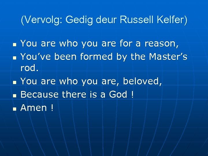 (Vervolg: Gedig deur Russell Kelfer) n n n You are who you are for