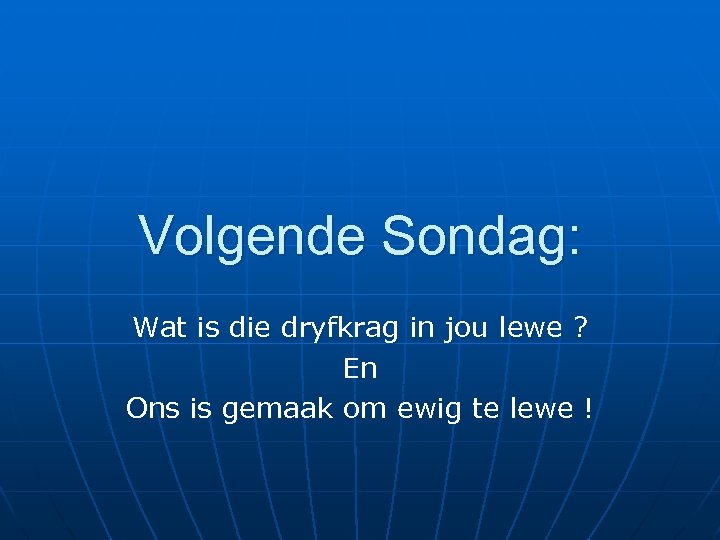 Volgende Sondag: Wat is die dryfkrag in jou lewe ? En Ons is gemaak