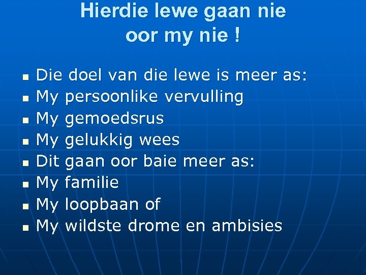 Hierdie lewe gaan nie oor my nie ! n n n n Die doel