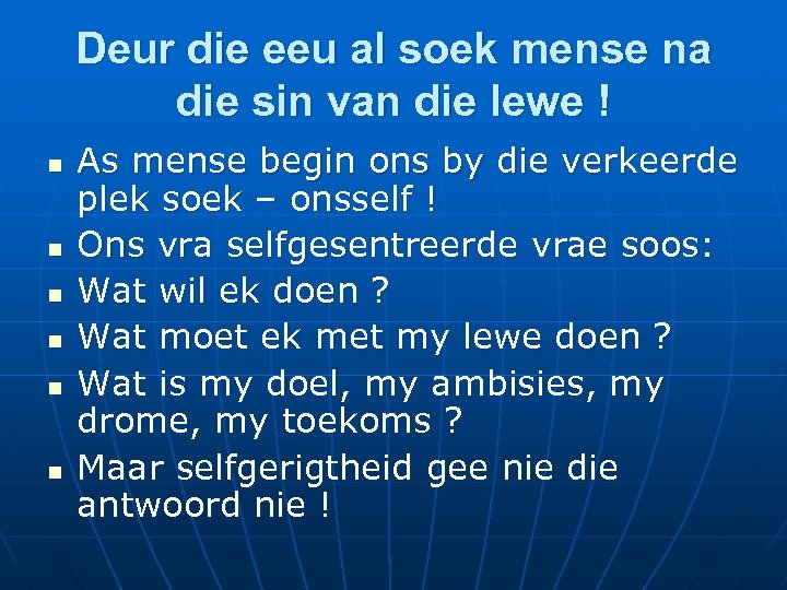 Deur die eeu al soek mense na die sin van die lewe ! n