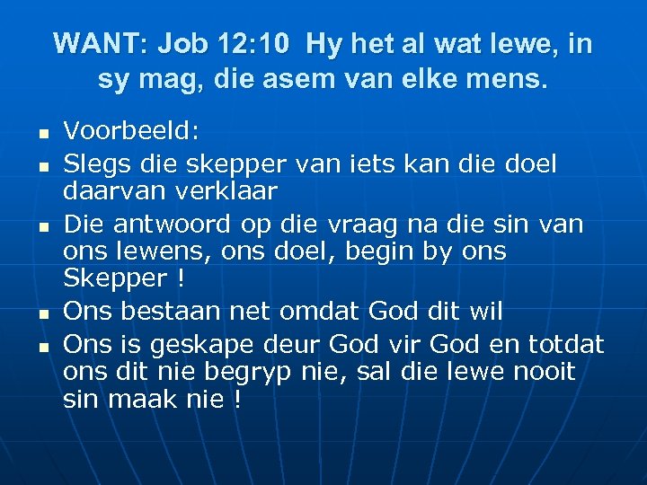 WANT: Job 12: 10 Hy het al wat lewe, in sy mag, die asem