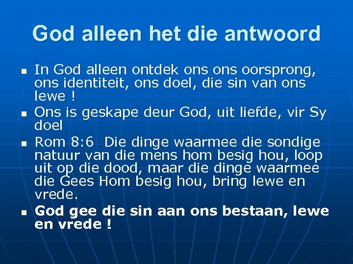 God alleen het die antwoord n n In God alleen ontdek ons oorsprong, ons