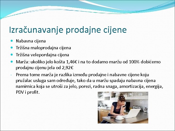 Izračunavanje prodajne cijene Nabavna cijena Tržišna maloprodajna cijena Tržišna velepordajna cijena Marža: ukoliko jelo