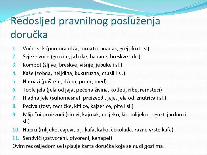 Redosljed pravnilnog posluženja doručka Voćni sok (pomorandža, tomato, ananas, grejpfrut i sl) Svježe voće