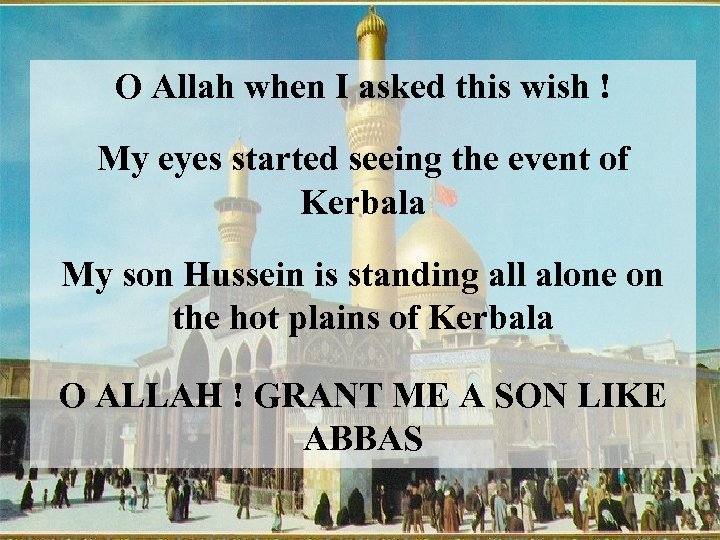 O Allah when I asked this wish ! My eyes started seeing the event