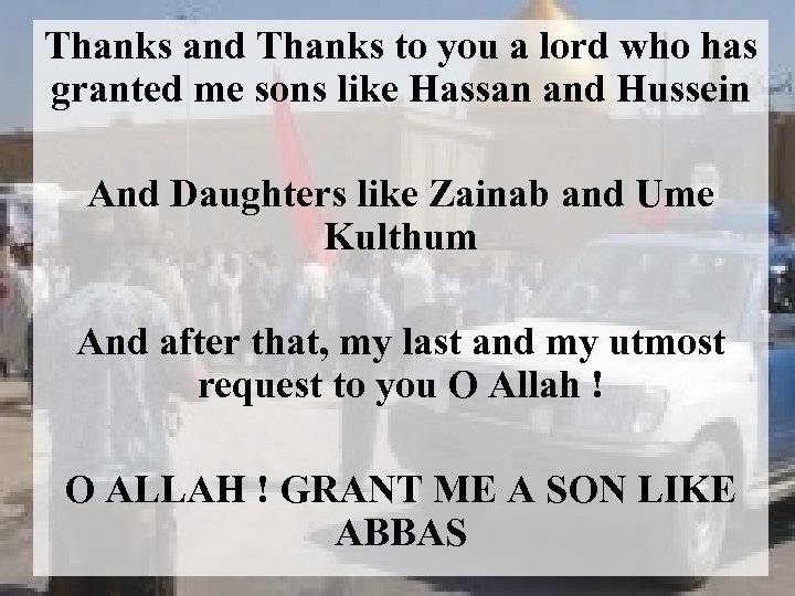 Thanks and Thanks to you a lord who has granted me sons like Hassan