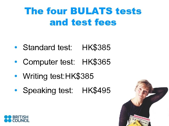 The four BULATS tests and test fees • Standard test: HK$385 • Computer test: