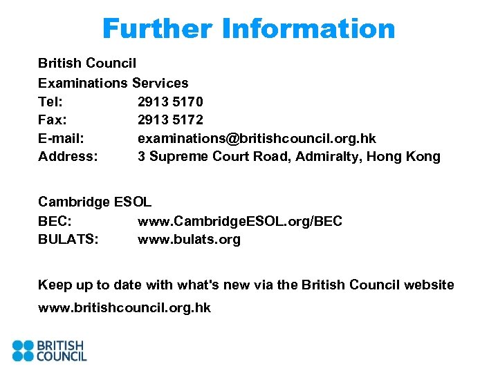 Further Information British Council Examinations Services Tel: 2913 5170 Fax: 2913 5172 E-mail: examinations@britishcouncil.