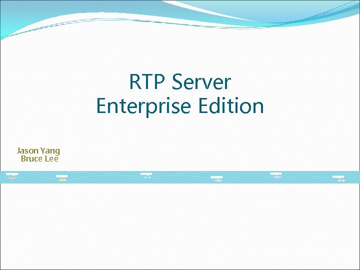 RTP Server Enterprise Edition Jason Yang Bruce Lee 