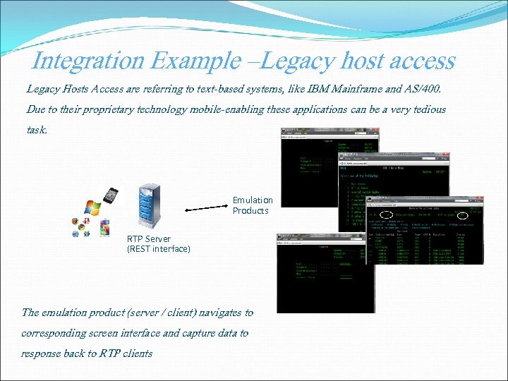 Integration Example –Legacy host access Legacy Hosts Access are referring to text-based systems, like