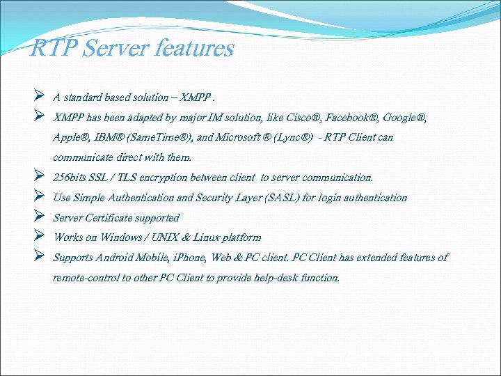 RTP Server features Ø A standard based solution – XMPP. Ø XMPP has been