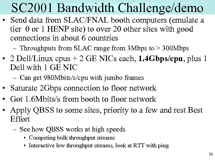 SC 2001 Bandwidth Challenge/demo • Send data from SLAC/FNAL booth computers (emulate a tier