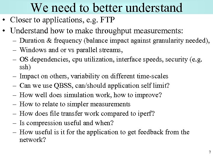 We need to better understand • Closer to applications, e. g. FTP • Understand