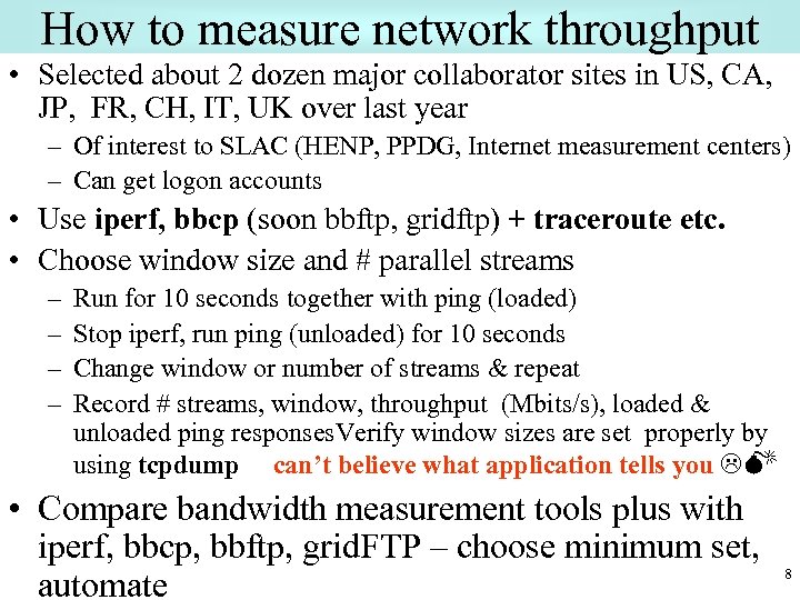 How to measure network throughput • Selected about 2 dozen major collaborator sites in