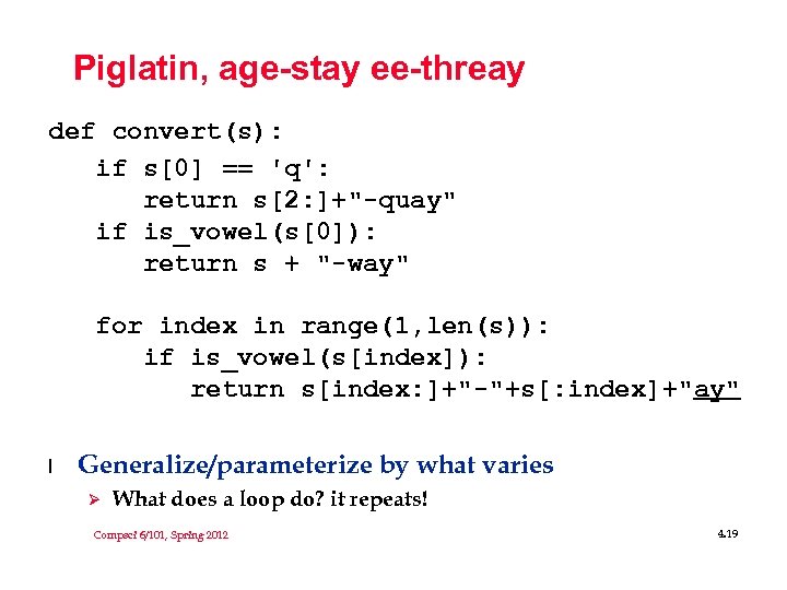 Piglatin, age-stay ee-threay def convert(s): if s[0] == 'q': return s[2: ]+