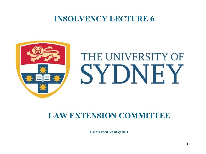 INSOLVENCY LECTURE 6 LAW EXTENSION COMMITTEE Last revised 22 May 2011 1 