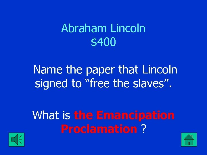 Abraham Lincoln $400 Name the paper that Lincoln signed to “free the slaves”. What