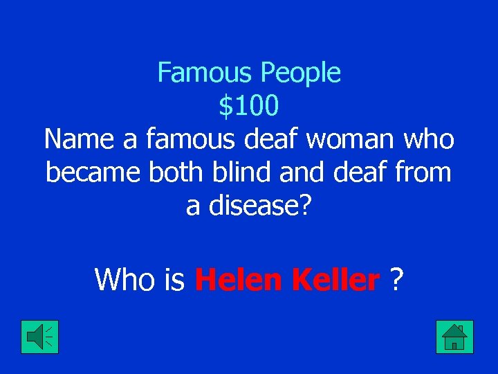 Famous People $100 Name a famous deaf woman who became both blind and deaf