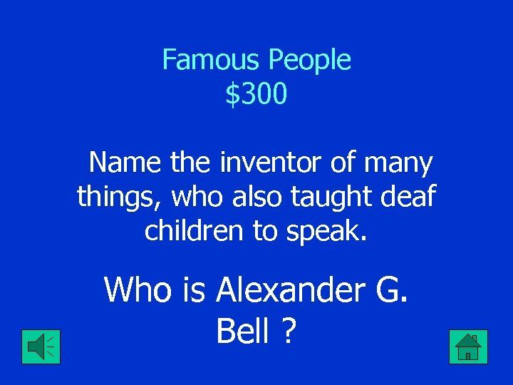 Famous People $300 Name the inventor of many things, who also taught deaf children