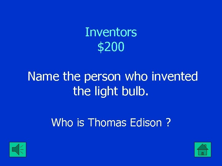 Inventors $200 Name the person who invented the light bulb. Who is Thomas Edison