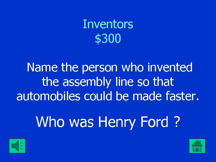 Inventors $300 Name the person who invented the assembly line so that automobiles could