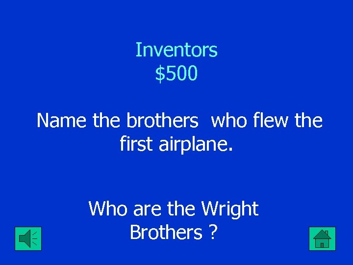 Inventors $500 Name the brothers who flew the first airplane. Who are the Wright