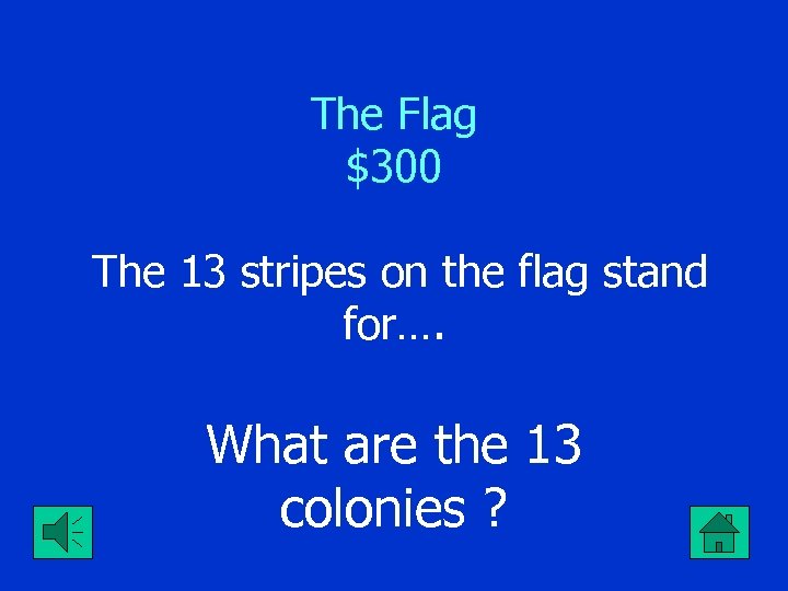 The Flag $300 The 13 stripes on the flag stand for…. What are the