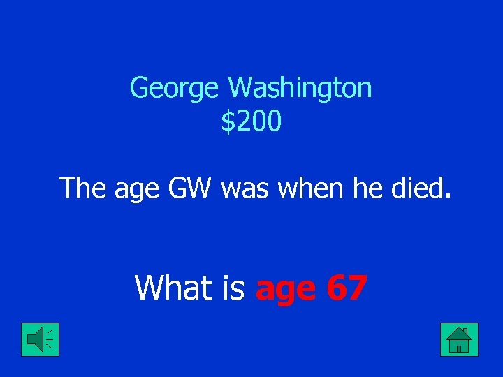 George Washington $200 The age GW was when he died. What is age 67