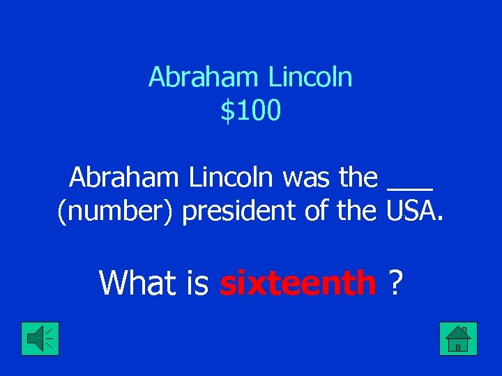 Abraham Lincoln $100 Abraham Lincoln was the ___ (number) president of the USA. What