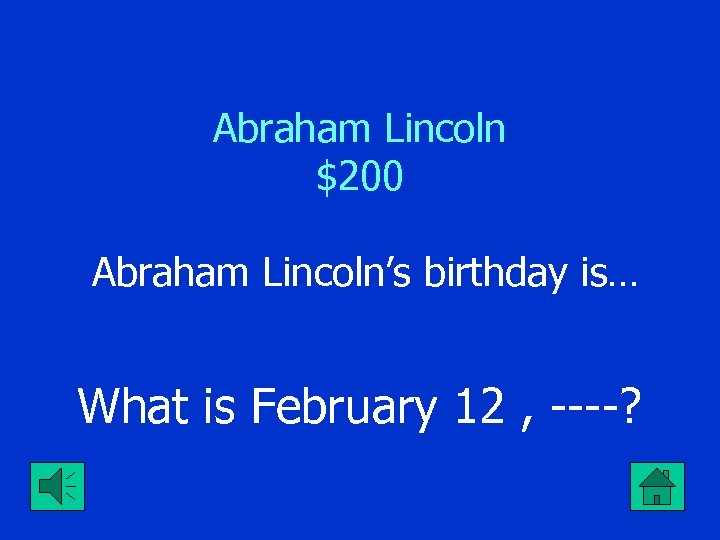 Abraham Lincoln $200 Abraham Lincoln’s birthday is… What is February 12 , ----? 