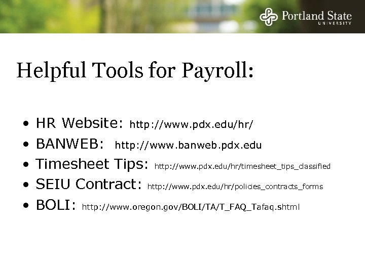 Helpful Tools for Payroll: • • • HR Website: http: //www. pdx. edu/hr/ BANWEB: