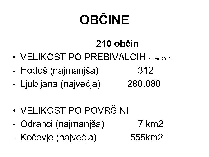 OBČINE 210 občin • VELIKOST PO PREBIVALCIH za leto 2010 - Hodoš (najmanjša) 312