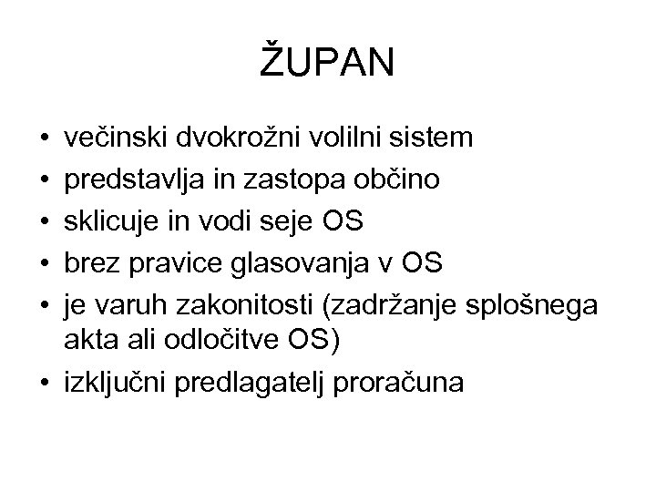 ŽUPAN • • • večinski dvokrožni volilni sistem predstavlja in zastopa občino sklicuje in