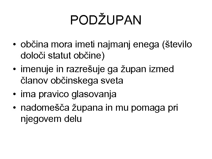 PODŽUPAN • občina mora imeti najmanj enega (število določi statut občine) • imenuje in