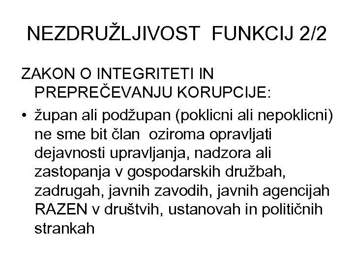 NEZDRUŽLJIVOST FUNKCIJ 2/2 ZAKON O INTEGRITETI IN PREPREČEVANJU KORUPCIJE: • župan ali podžupan (poklicni