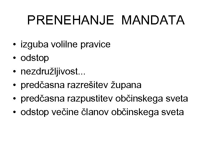PRENEHANJE MANDATA • • • izguba volilne pravice odstop nezdružljivost. . . predčasna razrešitev